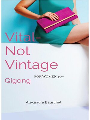cover image of Vital. Not Vintage--Qigong for Women 40+